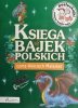 CD. KSIĘGA BAJEK POLSKICH. CZYTA WOJCIECH MALAJKAT